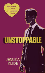 Title: Unstoppable (Siri's Saga 10 Year Anniversary Edition, #3), Author: Jessika Klide