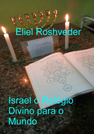 Title: Israel o Relógio Divino para o Mundo (Instrução para o Apocalipse, #17), Author: Eliel Roshveder