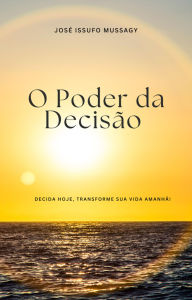 Title: O Poder da Decisão, Author: JOSE ISSUFO MUSSAGY