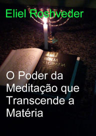 Title: O Poder da Meditação que Transcende a Matéria (Cabala e Meditação, #23), Author: Eliel Roshveder