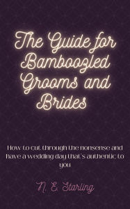 Title: The Guide for Bamboozled Grooms and Brides, Author: N.E. Starling