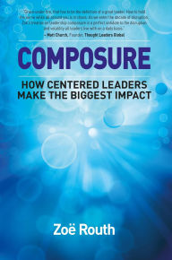 Title: Composure - How centered leaders make the biggest impact, Author: Zoë Routh