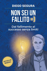 Title: Non sei un fallito: Dal fallimento al successo senza limiti (crescita personale, #1), Author: Diego Segura
