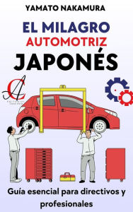 Title: El Milagro Automotriz Japonés: Lecciones para el Mundo, Author: Yamato Nakamura