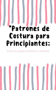 Title: Patrones de Costura Para Principiantes, Author: Selina Belcomister
