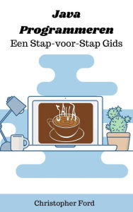 Title: Java Programmeren: Een Stap-voor-Stap Gids (De IT collectie), Author: Christopher Ford