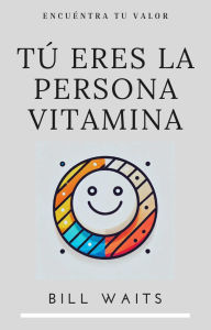 Title: Tú eres la persona vitamina, Author: Bill Waits