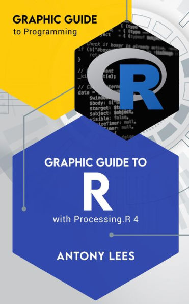 Graphic Guide to R with Processing.R 4 (Graphic Guide to Programming)