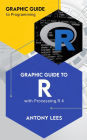 Graphic Guide to R with Processing.R 4 (Graphic Guide to Programming)