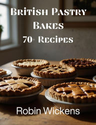 Title: British Pastry Bakes (Baking, #1), Author: Robin Wickens