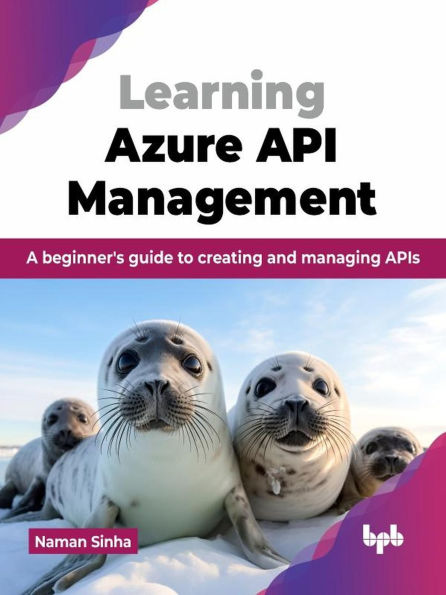 Learning Azure API Management: A beginner's guide to creating and managing APIs