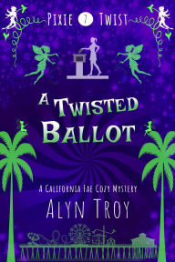 Title: A Twisted Ballot (Pixie Twist Collections, #7), Author: Alyn Troy