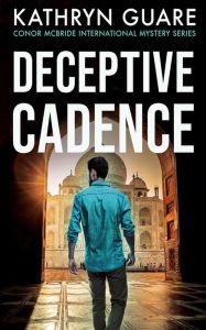 Title: Deceptive Cadence (Conor McBride International Mystery Series, #1), Author: Kathryn Guare
