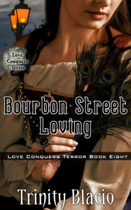 Title: Bourbon Street Loving (Love Conquers Terror, #8), Author: Trinity Blacio