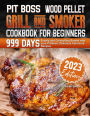 PIT BOSS Wood Pellet Grill and Smoker Cookbook for Beginners: 999 Days Evenly and Controlling Smoke with your Pit Boss. Delicious Carnivore Recipes