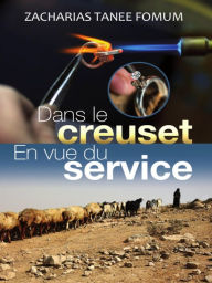 Title: Dans le creuset en vue du service (Diriger le peuple de Dieu, #21), Author: Zacharias Tanee Fomum