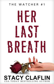 Title: Her Last Breath (The Watcher, #1), Author: Stacy Claflin