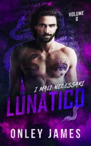 Title: Lunatico (I Mali Necessari, #6), Author: Onley James