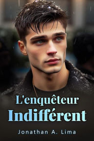 Title: L'Enquêteur Indifférent, Author: Jonathan A. Lima