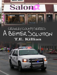 Title: A Better Solution (Crowley County Series, #2), Author: T. E. Killian