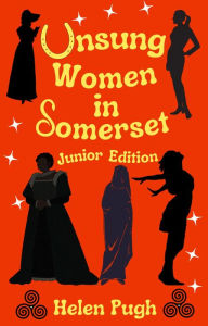 Title: Unsung Women in Somerset (Junior Edition), Author: Helen Pugh