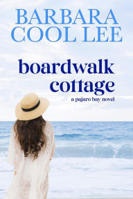 Title: Boardwalk Cottage (A Pajaro Bay Novel, #2), Author: Barbara Cool Lee