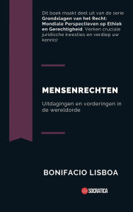 Title: Mensenrechten: Uitdagingen en Vorderingen in de Wereldorde (Grondslagen van het Recht: Wereldwijde Perspectieven op Ethiek en Gerechtigheid), Author: Bonifacio Lisboa