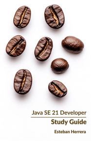 Title: Java SE 21 Developer Study Guide, Author: Esteban Herrera