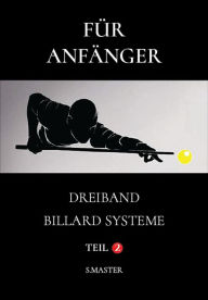 Title: Für Anfänger - Dreiband Billard Systeme - Teil 2 (ANFANGER, #2), Author: System Master