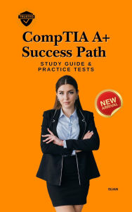Title: CompTIA A+ Success Path : Study Guide & Practice Tests, Author: SUJAN
