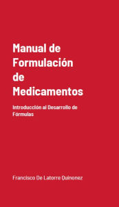 Title: Manual de Formulación de Medicamentos: Introducción al Desarrollo de Fórmulas (Edición Mejorada), Author: Francisco De Latorre Quiñónez