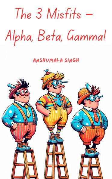 The 3 Misfits - Alpha, Beta, Gamma!