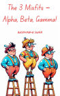 The 3 Misfits - Alpha, Beta, Gamma!