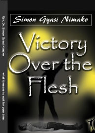 Title: Victory Over the Flesh, Author: SIMON NIMAKO