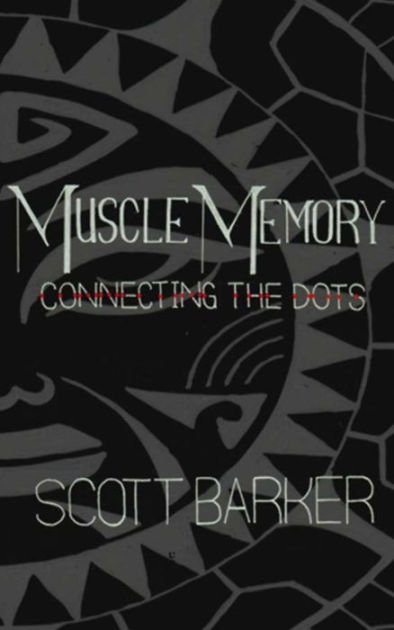 Muscle Memory Connecting The Dots By Scott Barker Ebook Barnes Muscle Memory Connecting The Dots By Scott Barker Ebook Barnes