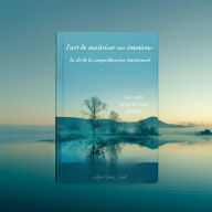 Title: L'Art de Maîtriser ses Émotions : Transformez vos Émotions en Forces pour Réussir, Author: Adrien Grenier Legault