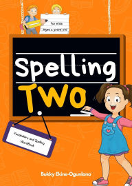 Title: Spelling Two: Vocabulary and Spelling Book for 6-Year-Olds (Spelling for Kids, #2), Author: Bukky Ekine-Ogunlana