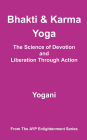Bhakti & Karma Yoga - The Science of Devotion and Liberation Through Action (AYP Enlightenment Series, #8)