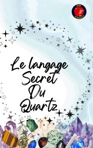 Title: Le langage Secret Du Quartz, Author: Alina Rubi