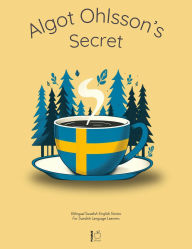 Title: Algot Ohlsson's Secret: Bilingual Swedish-English Stories For Swedish Language Learners, Author: Pomme Bilingual