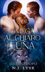 Title: Omega al chiaro di luna: sei mesi dopo, Author: N.J. Lysk