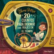Title: 20 Cuentos Para Dormir Sobre Viajes En El Tiempo (Cuentos para dormir para niños de 3 a 8 años Serie 3, #2), Author: Blume Potter