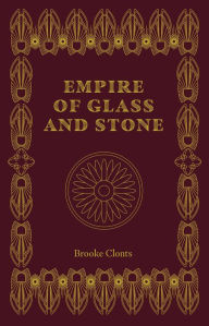 Title: Empire of Glass and Stone, Author: Brooke Clonts