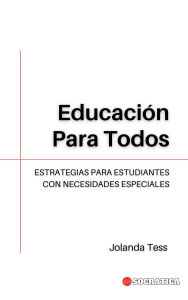 Title: Educación Para Todos: Estrategias Para Estudiantes Con Necesidades Especiales (Educación Innovadora: Estrategias, Desafíos y Soluciones en Pedagogía), Author: Jolanda Tess