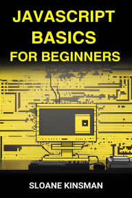 Title: Javascript Basics for Beginners, Author: SLOANE KINSMAN