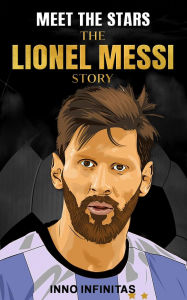 Title: The Lionel Messi Story, Author: Mosayoda LLC