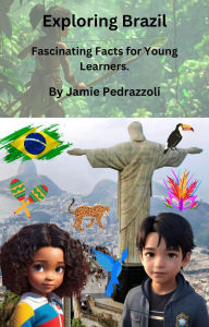 Title: Exploring Brazil : Fascinating Facts for Young Learners, Author: Jamie Pedrazzoli