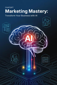 Title: ChatGPT Marketing Mastery: Transform Your Business with AI, Author: Alberto Rocha