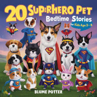 Title: 20 Superhero Pets Bedtime Stories For Kids Age 3 - 8 (Bedtime Stories For Kids Age 3 to 8 Series 2, #9), Author: Blume Potter