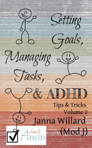 Title: Setting Goals, Managing Tasks, & ADHD (Actually ADHD Tips & Tricks, #2), Author: Janna Willard